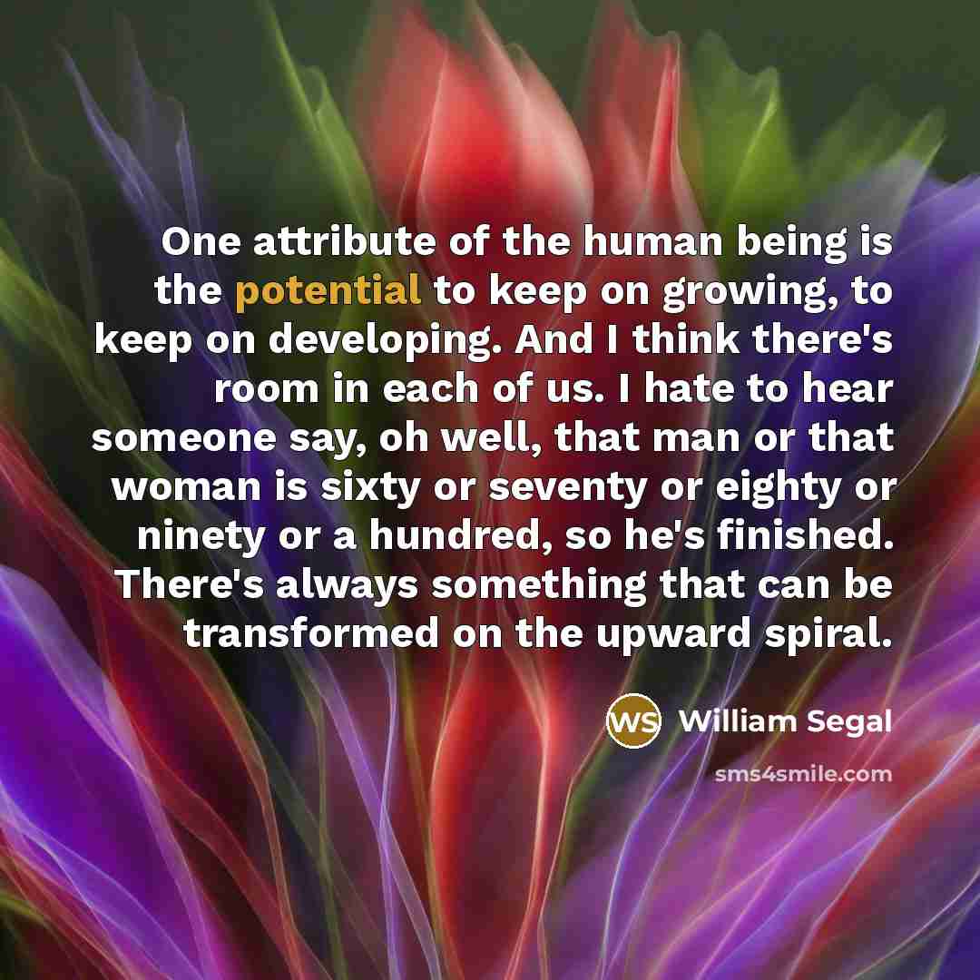 “One attribute of the human being is the potential to…” quote by William Segal