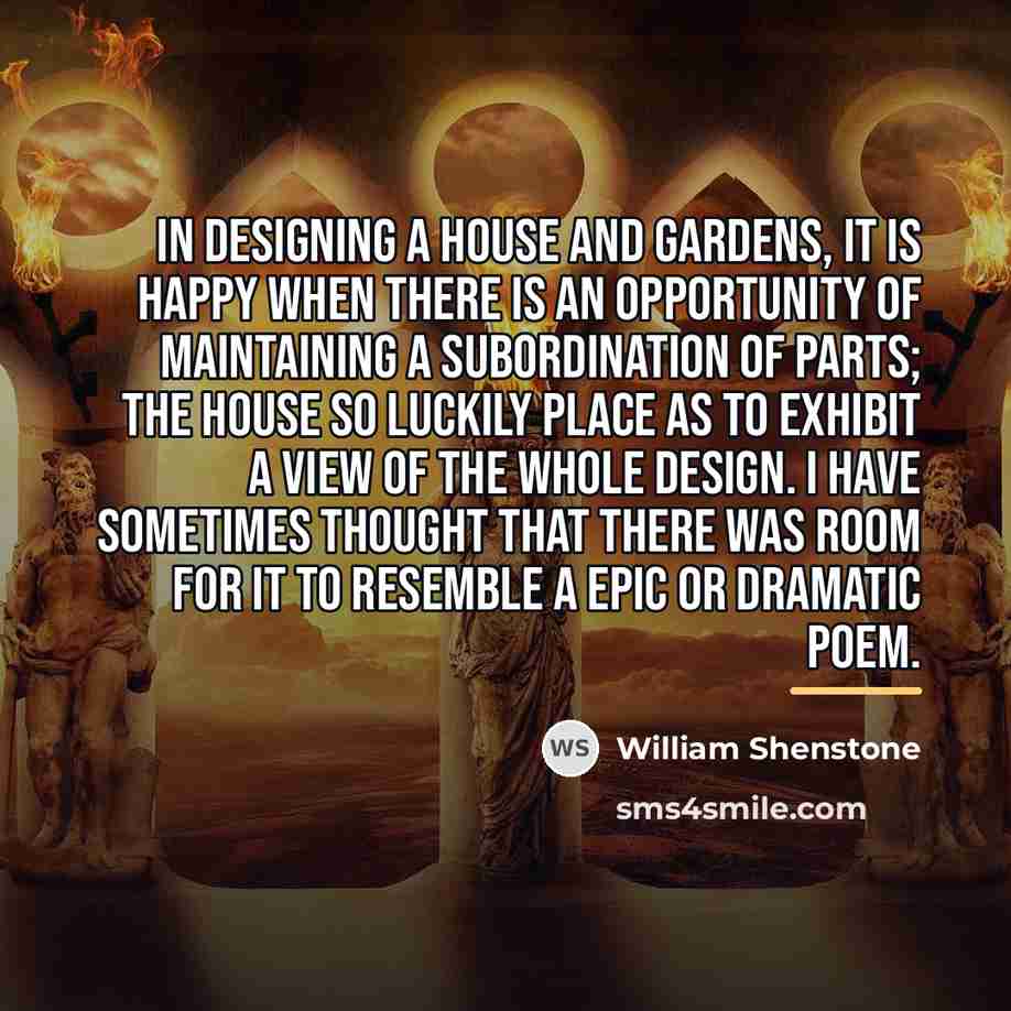 “In designing a house and gardens, it is happy when…” quote by William Shenstone