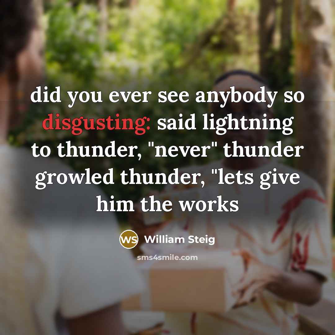 “did you ever see anybody so disgusting: said lightning to…” quote by William Steig