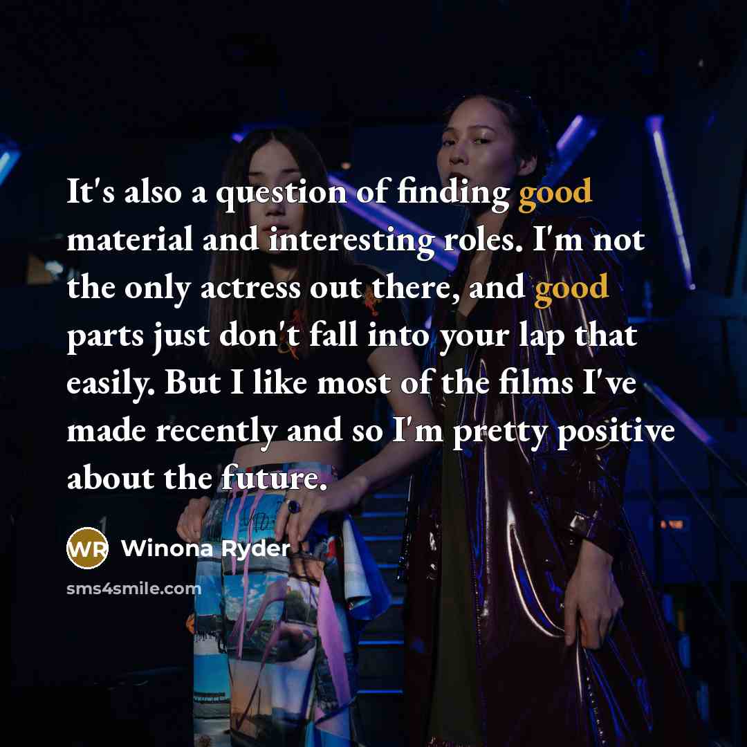 “It's also a question of finding good material and interesting…” quote by Winona Ryder
