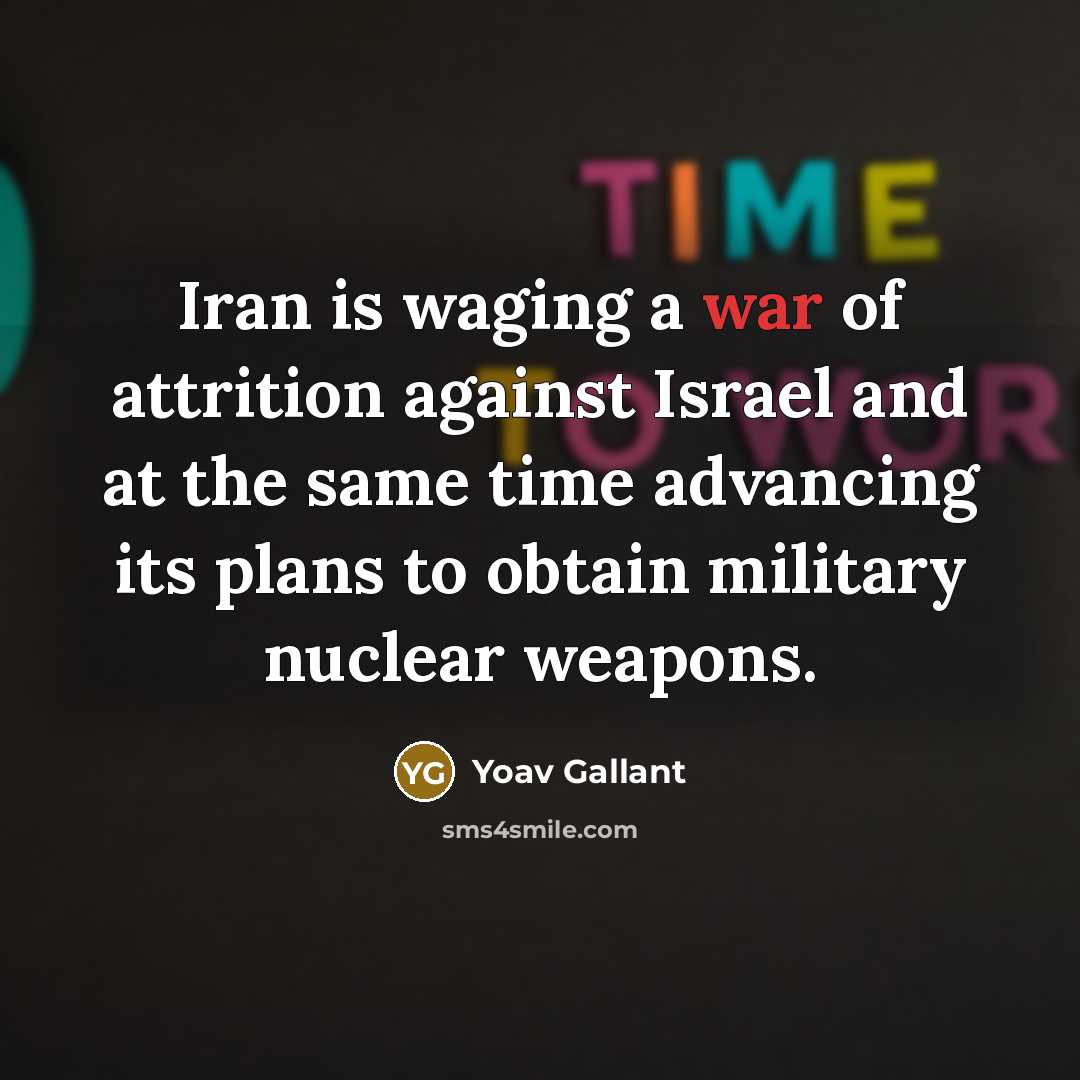 “Iran is waging a war of attrition against Israel and…” quote by Yoav Gallant