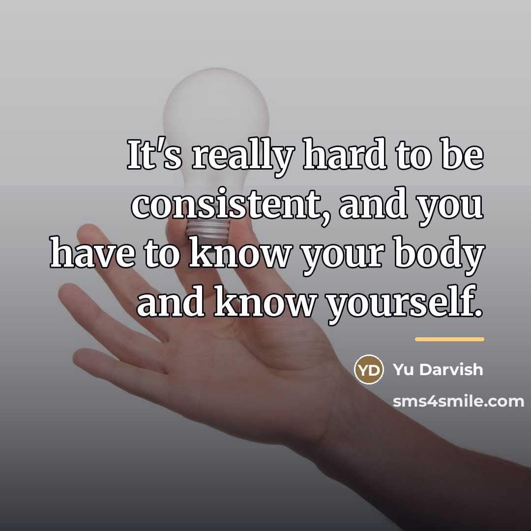 “It's really hard to be consistent, and you have to…” quote by Yu Darvish