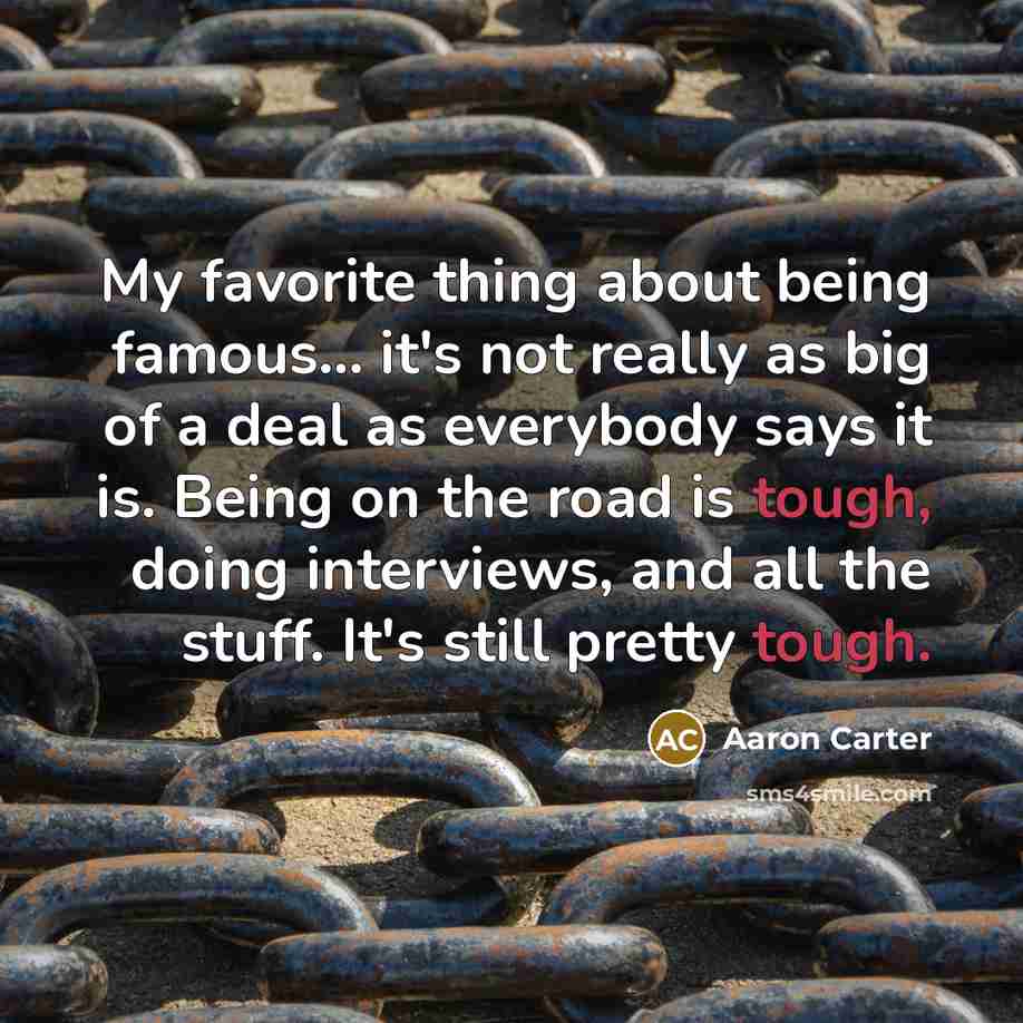 “My favorite thing about being famous... it's not really as…” quote by Aaron Carter