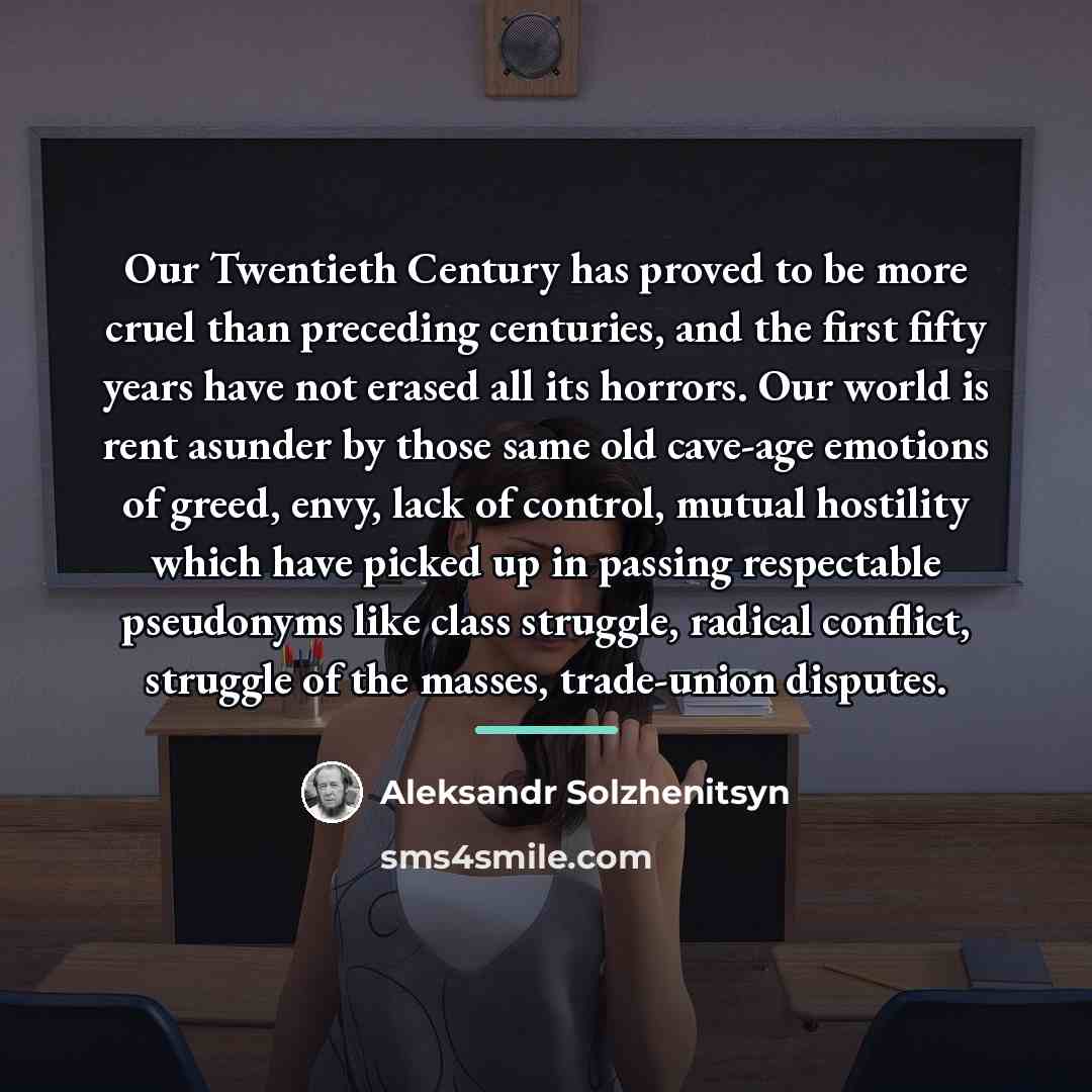 “Our Twentieth Century has proved to be more cruel than…” quote by Aleksandr Solzhenitsyn