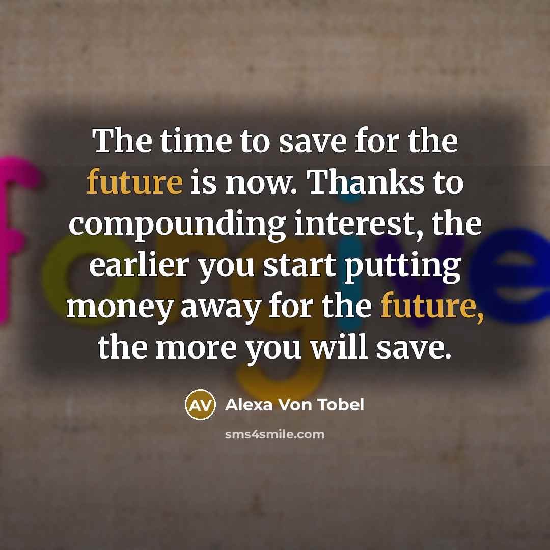 “The time to save for the future is now. Thanks…” quote by Alexa Von Tobel