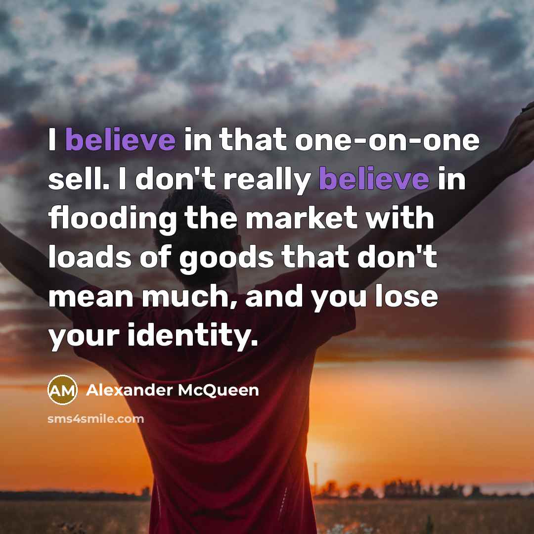 “I believe in that one-on-one sell. I don't really believe…” quote by Alexander McQueen