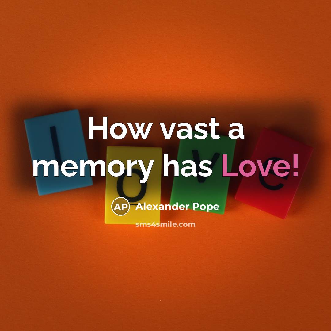 “How vast a memory has Love!…” quote by Alexander Pope