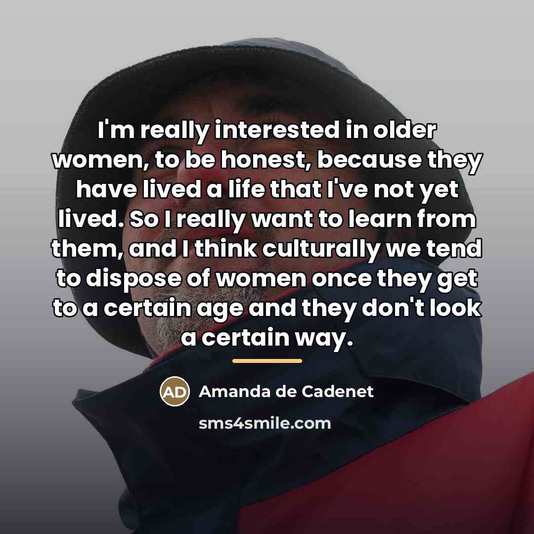 “I'm really interested in older women, to be honest, because…” quote by Amanda de Cadenet