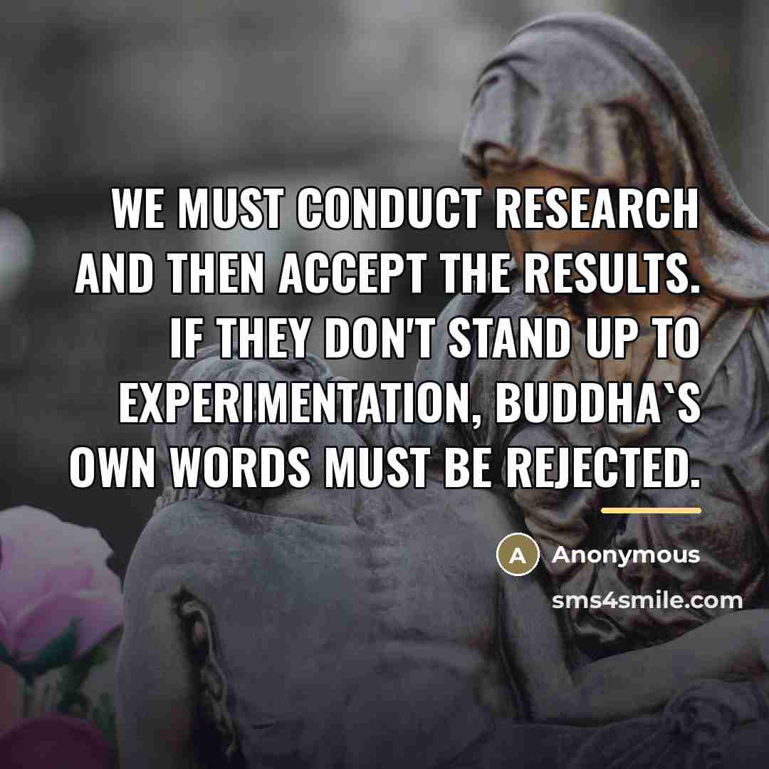 “We must conduct research and then accept the results. If…” quote by Anonymous