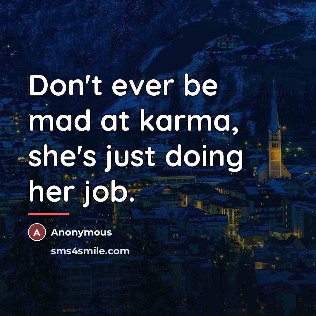 “Don't ever be mad at karma, she's just doing her…” quote by Anonymous