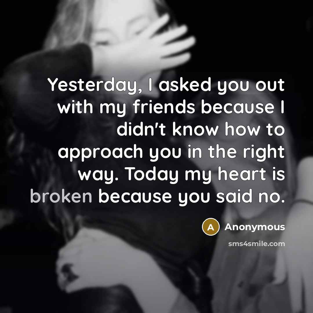 “Yesterday, I asked you out with my friends because I…” quote by Anonymous