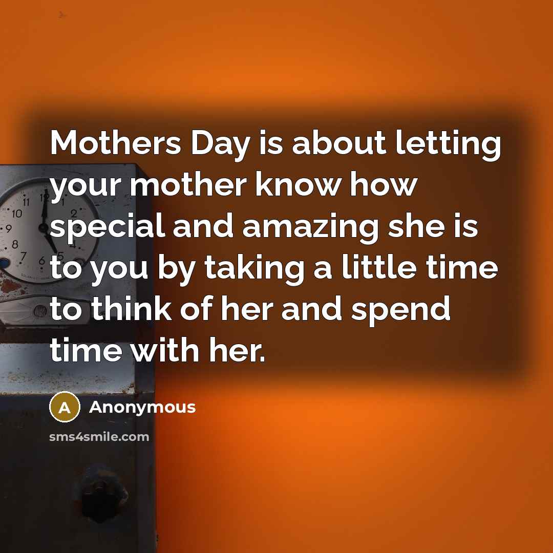 “Mothers Day is about letting your mother know how special…” quote by Anonymous