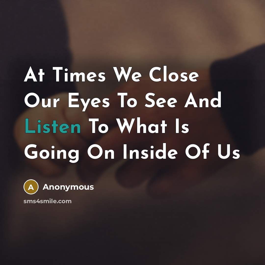 “At Times We Close Our Eyes To See And Listen…” quote by Anonymous