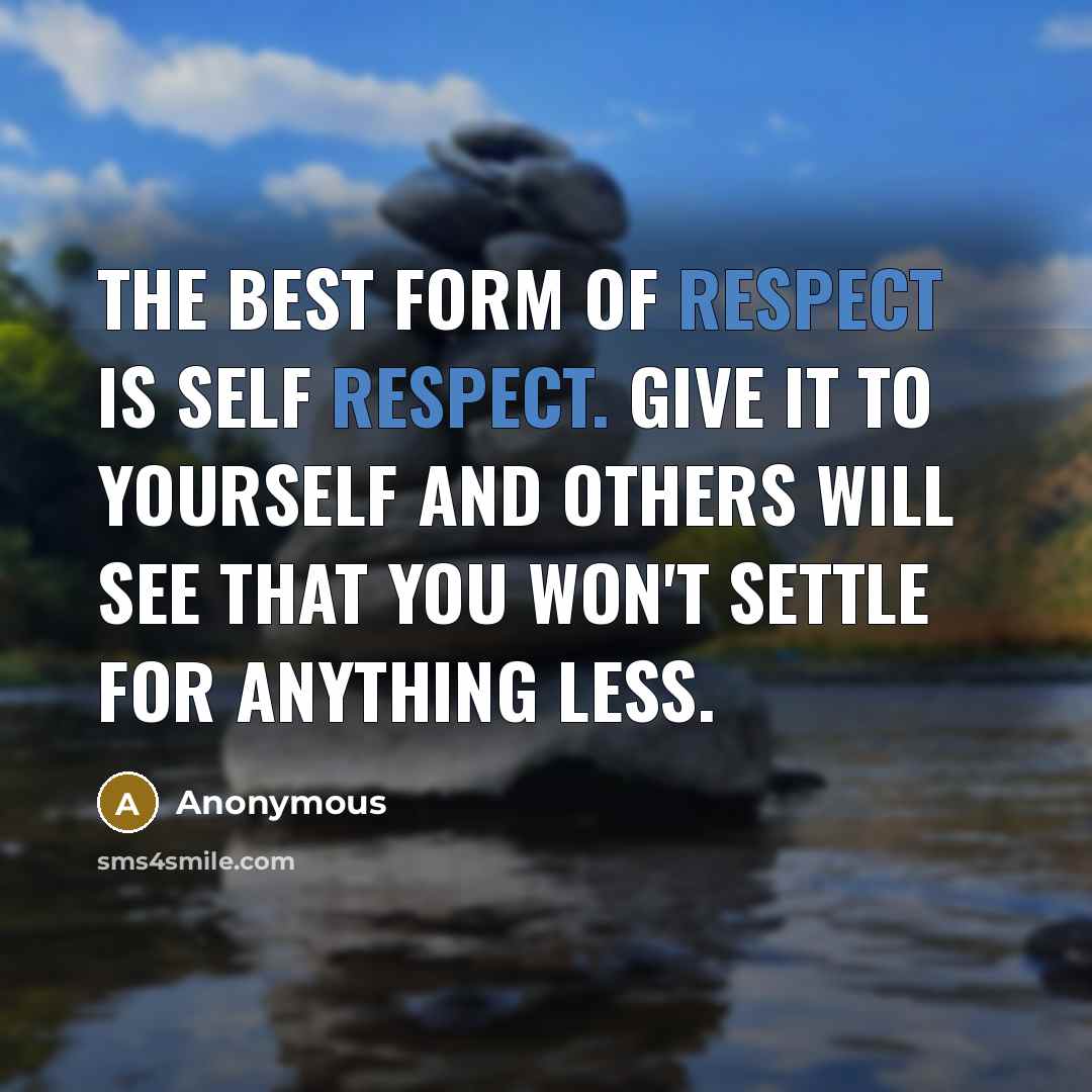 “The best form of respect is self respect. Give it…” quote by Anonymous