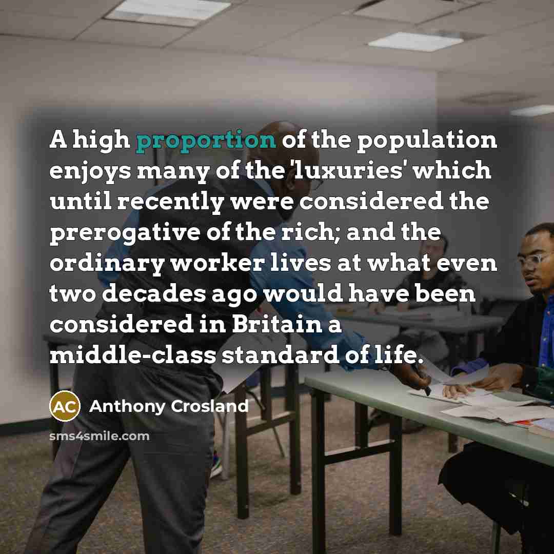 “A high proportion of the population enjoys many of the…” quote by Anthony Crosland