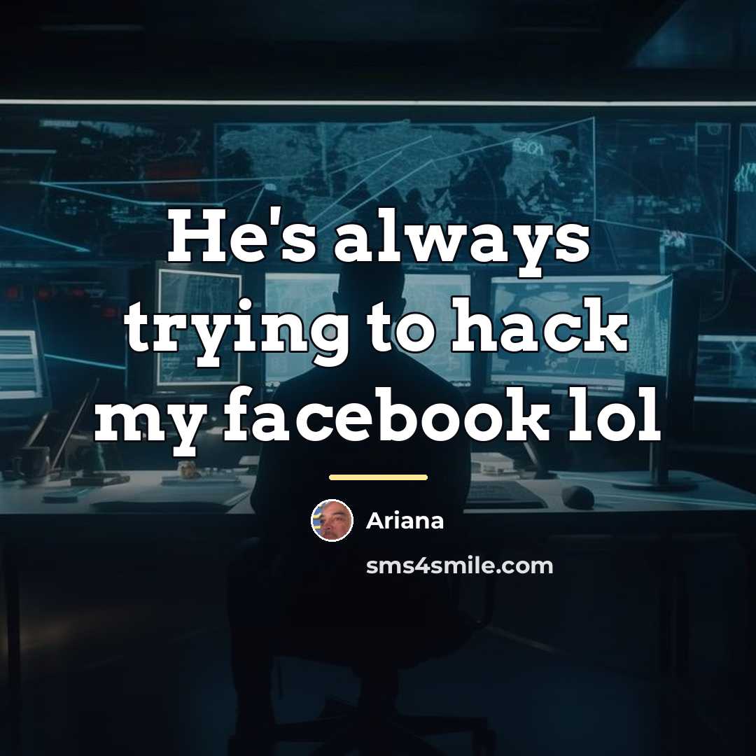 “He's always trying to hack my facebook lol…” quote by Ariana