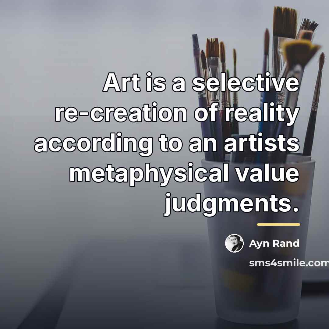 “Art is a selective re-creation of reality according to an…” quote by Ayn Rand