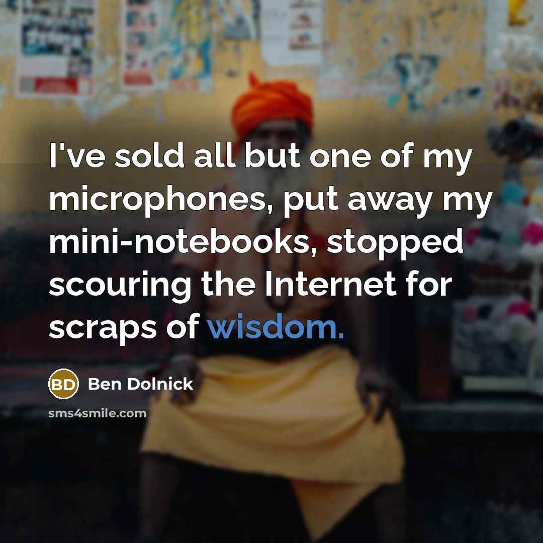 “I've sold all but one of my microphones, put away…” quote by Ben Dolnick