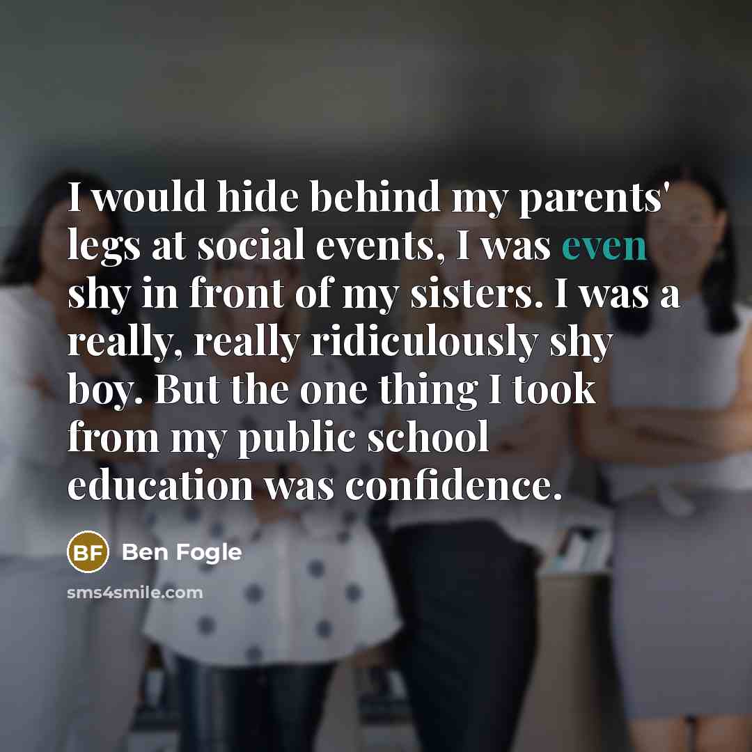 “I would hide behind my parents' legs at social events,…” quote by Ben Fogle