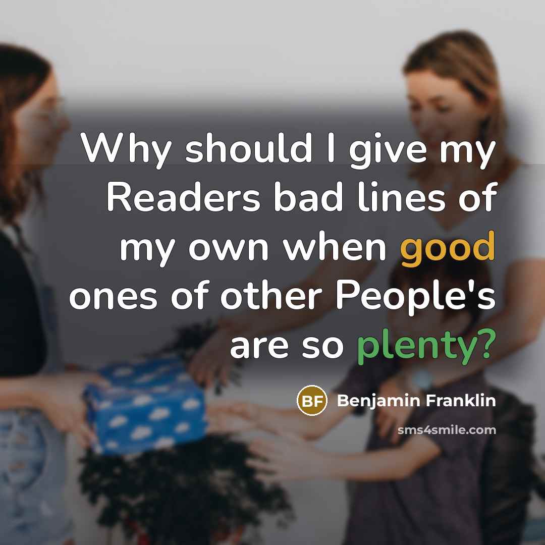 “Why should I give my Readers bad lines of my…” quote by Benjamin Franklin