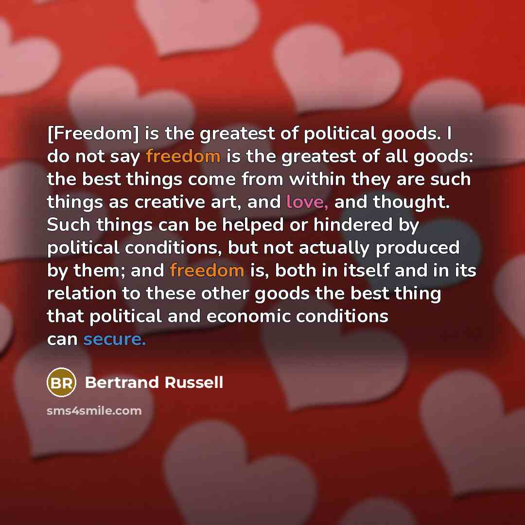 “[Freedom] is the greatest of political goods. I do not…” quote by Bertrand Russell