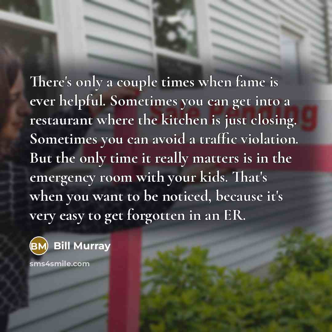 “There's only a couple times when fame is ever helpful.…” quote by Bill Murray