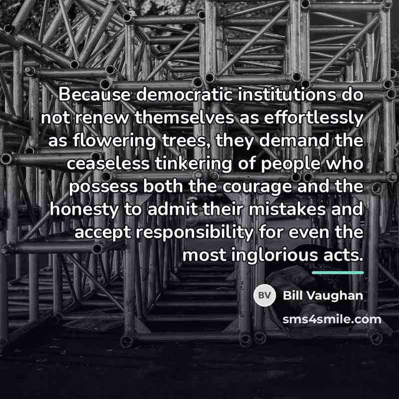 “Because democratic institutions do not renew themselves as effortlessly as…” quote by Bill Vaughan