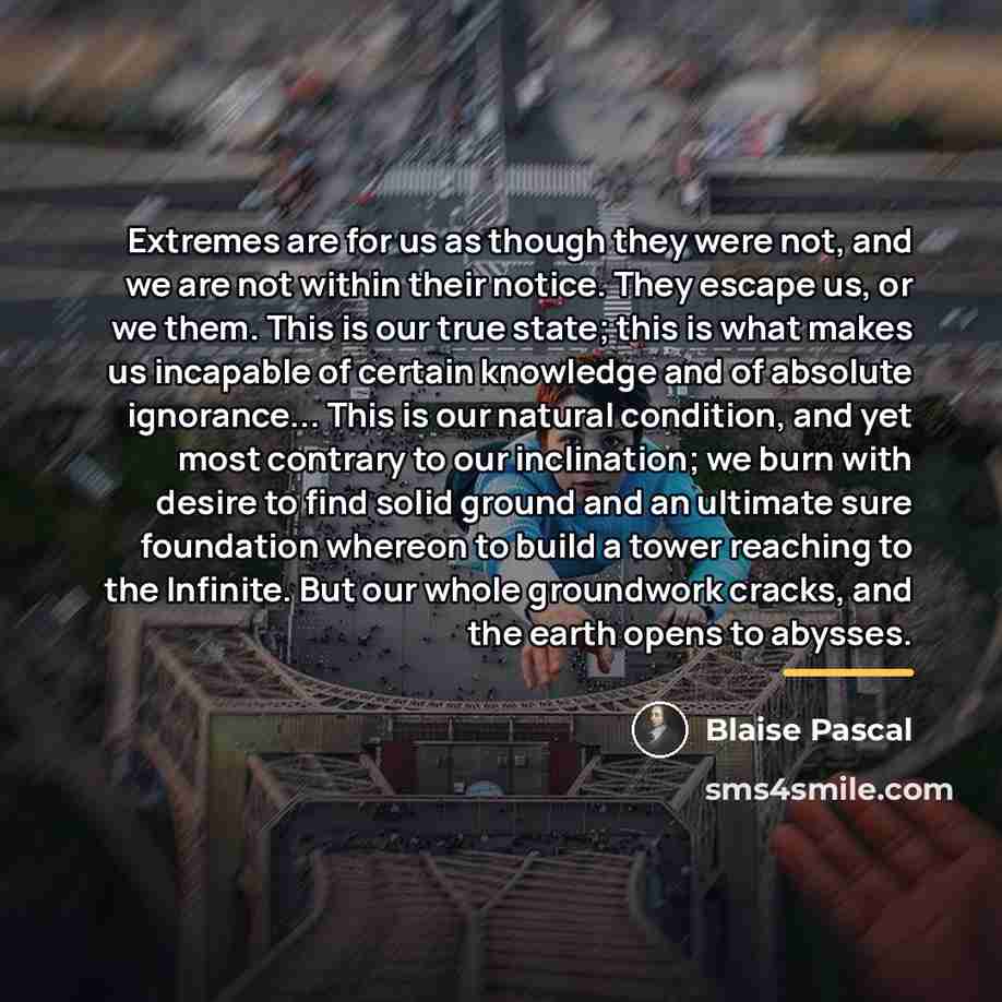 “Extremes are for us as though they were not, and…” quote by Blaise Pascal