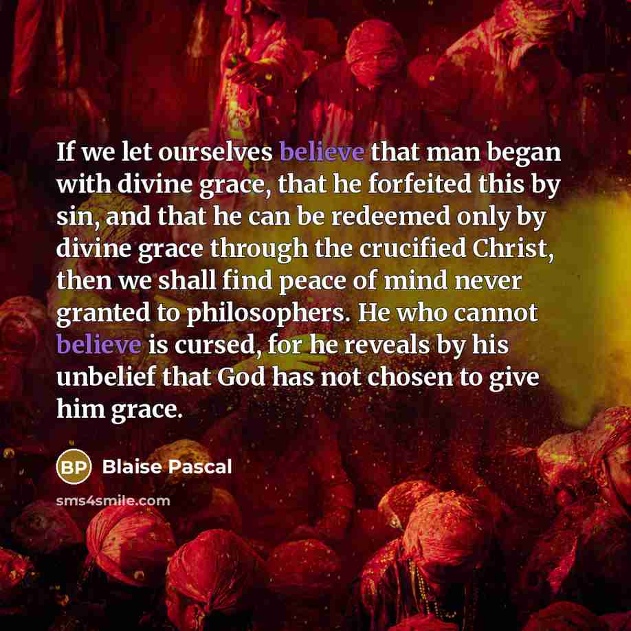 “If we let ourselves believe that man began with divine…” quote by Blaise Pascal