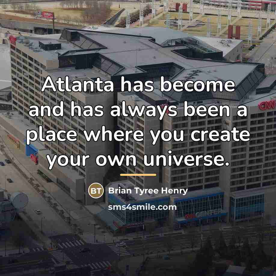 “Atlanta has become and has always been a place where…” quote by Brian Tyree Henry