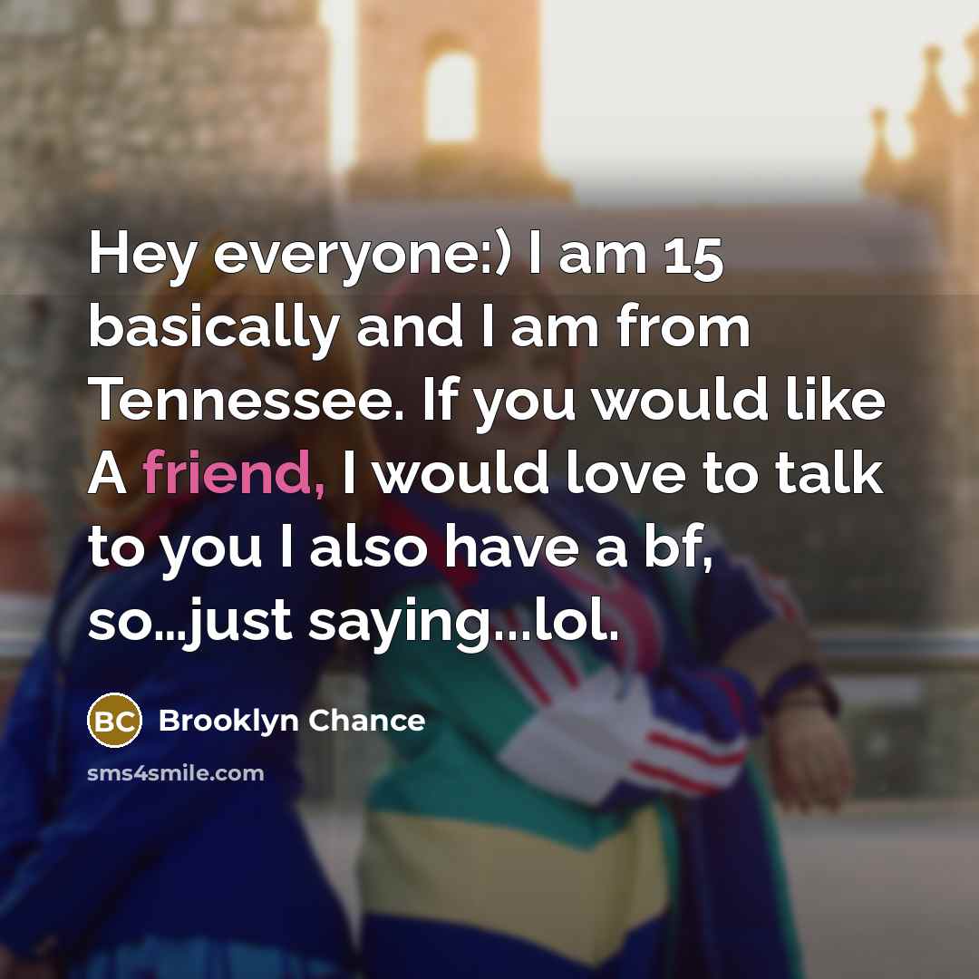 “Hey everyone:) I am 15 basically and I am from…” quote by Brooklyn Chance