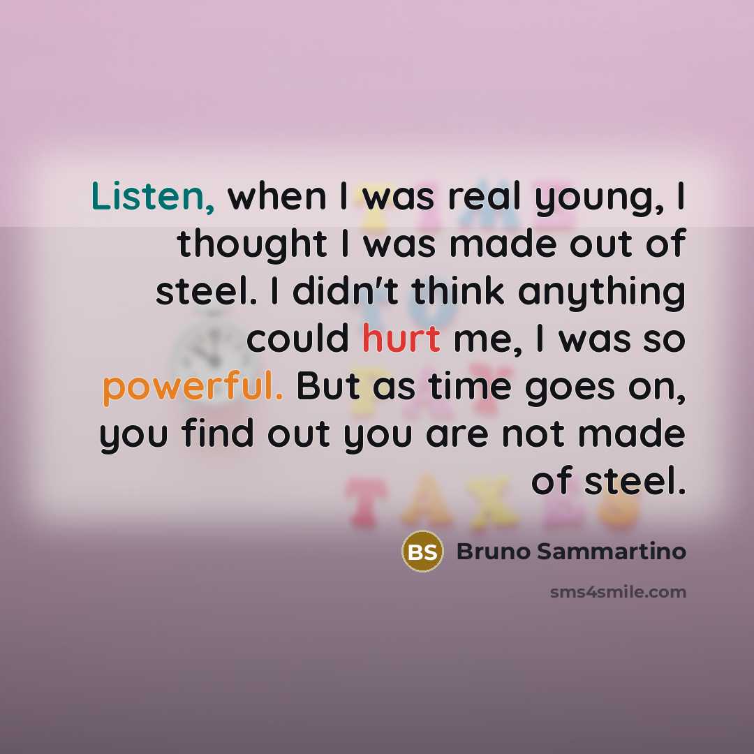 “Listen, when I was real young, I thought I was…” quote by Bruno Sammartino