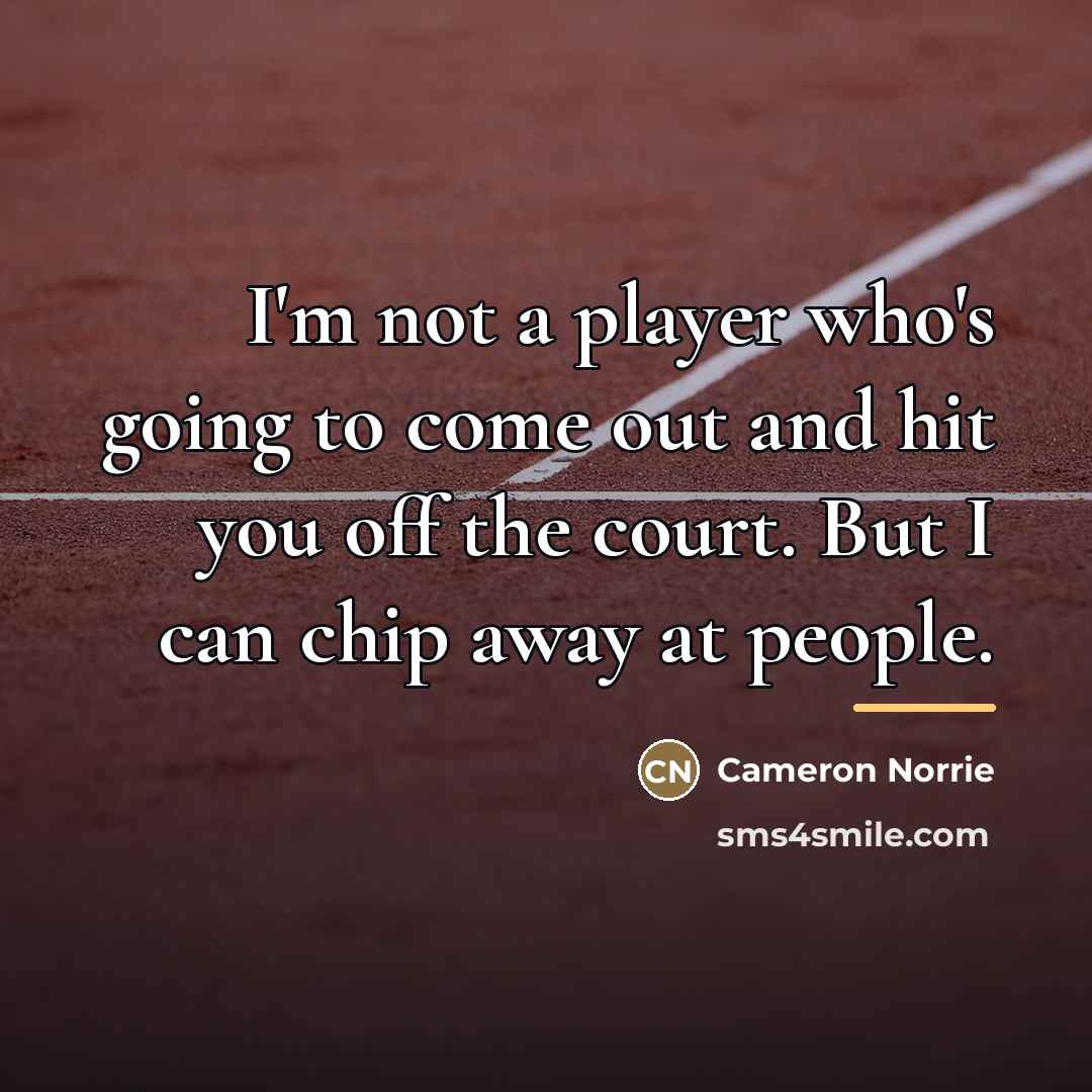 “I'm not a player who's going to come out and…” quote by Cameron Norrie