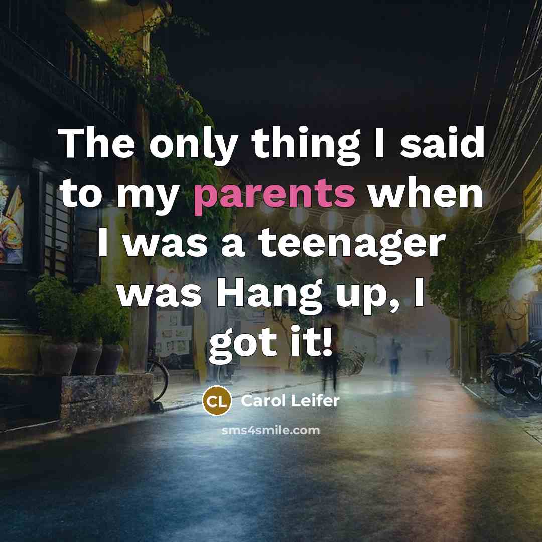 “The only thing I said to my parents when I…” quote by Carol Leifer
