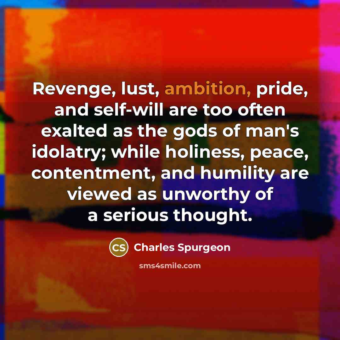 “Revenge, lust, ambition, pride, and self-will are too often exalted…” quote by Charles Spurgeon
