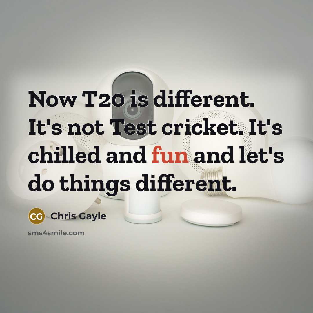 “Now T20 is different. It's not Test cricket. It's chilled…” quote by Chris Gayle