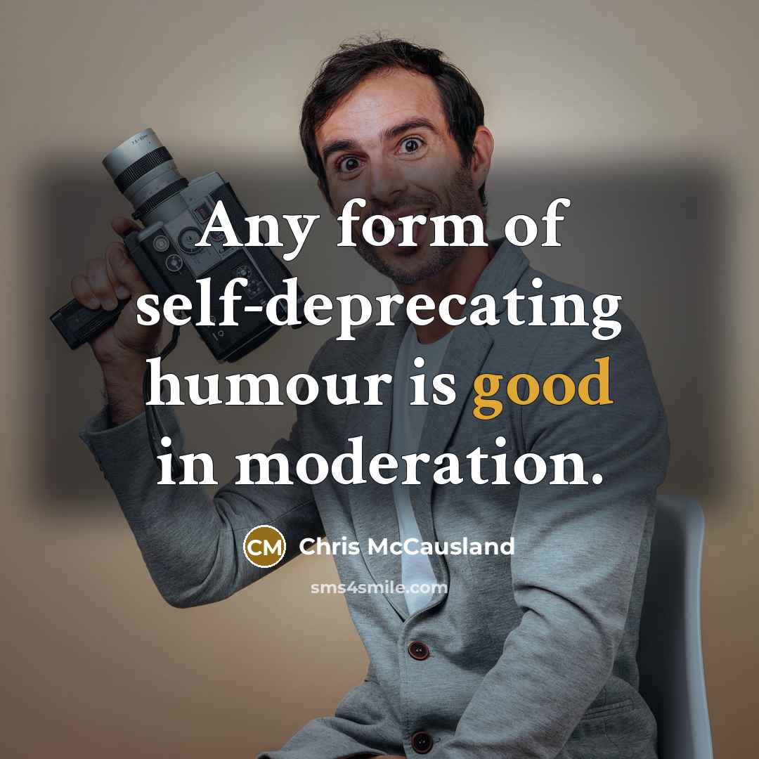 “Any form of self-deprecating humour is good in moderation.” quote by Chris McCausland