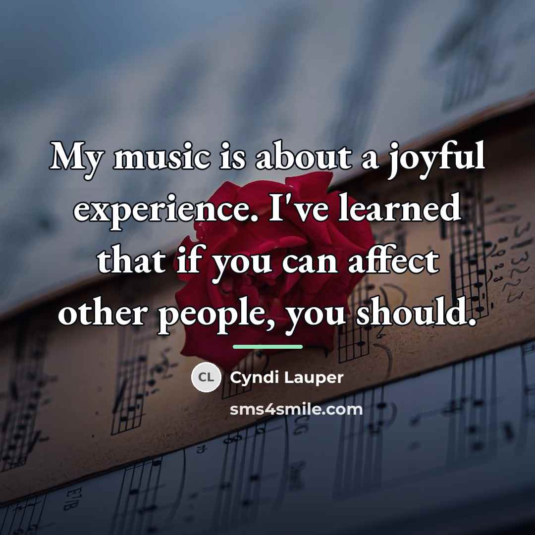 “My music is about a joyful experience. I've learned that…” quote by Cyndi Lauper