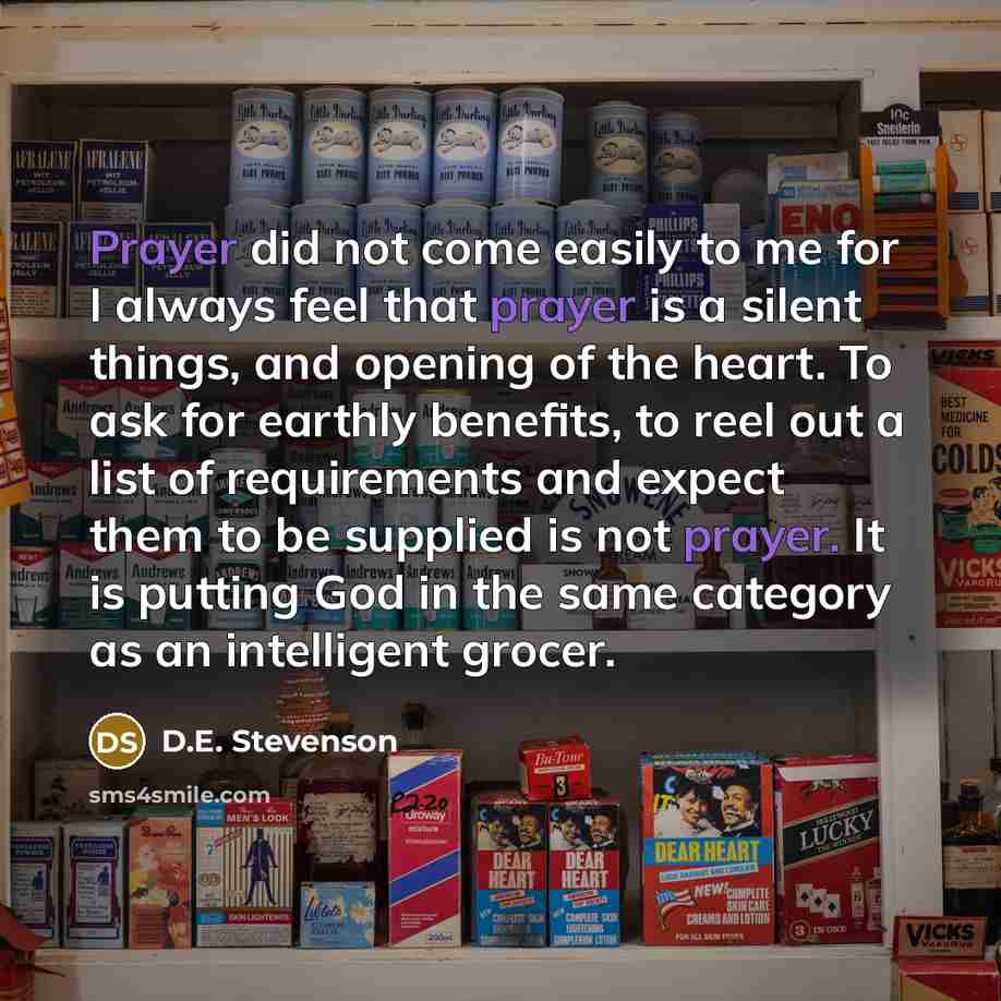 “Prayer did not come easily to me for I always…” quote by D.E. Stevenson