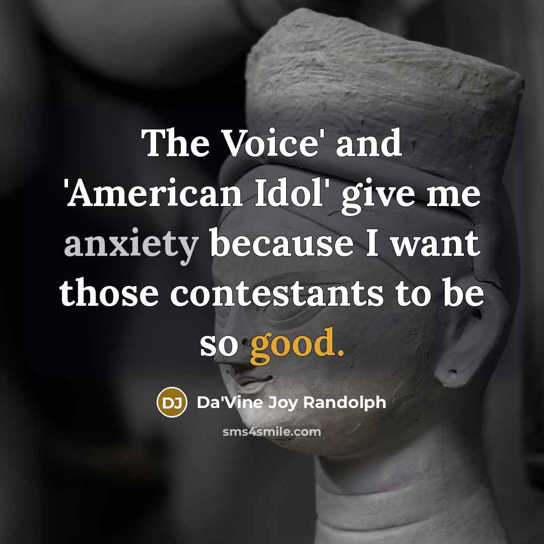 “The Voice' and 'American Idol' give me anxiety because I…” quote by Da'Vine Joy Randolph