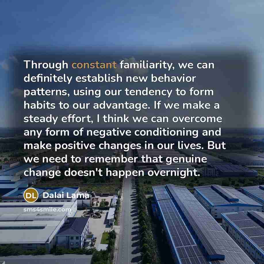 “Through constant familiarity, we can definitely establish new behavior patterns,…” quote by Dalai Lama