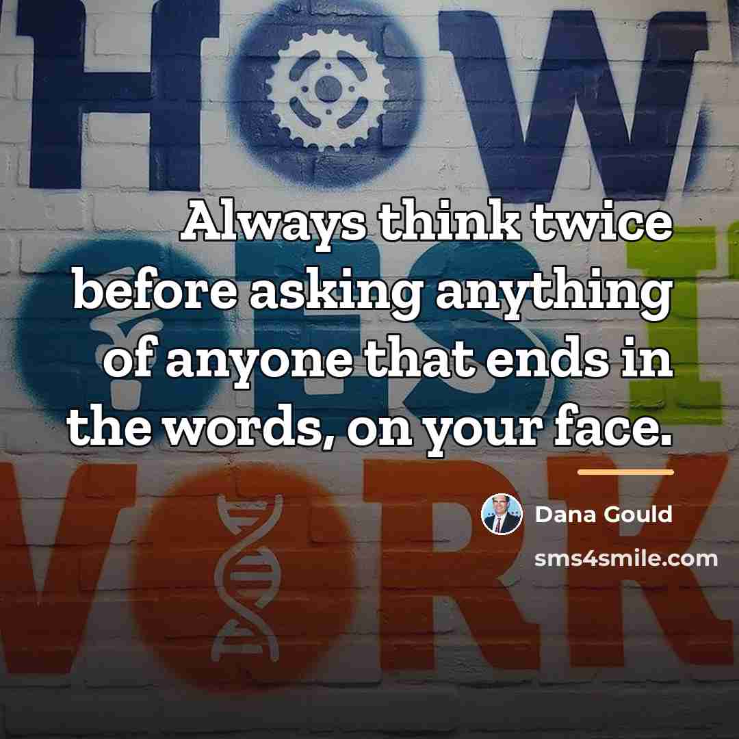 “Always think twice before asking anything of anyone that ends…” quote by Dana Gould