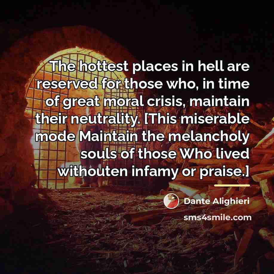 “The hottest places in hell are reserved for those who,…” quote by Dante Alighieri
