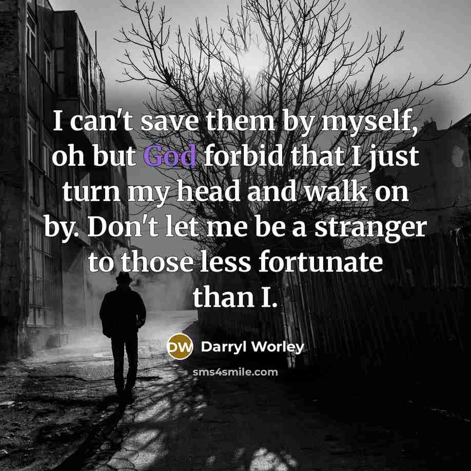 “I can't save them by myself, oh but God forbid…” quote by Darryl Worley