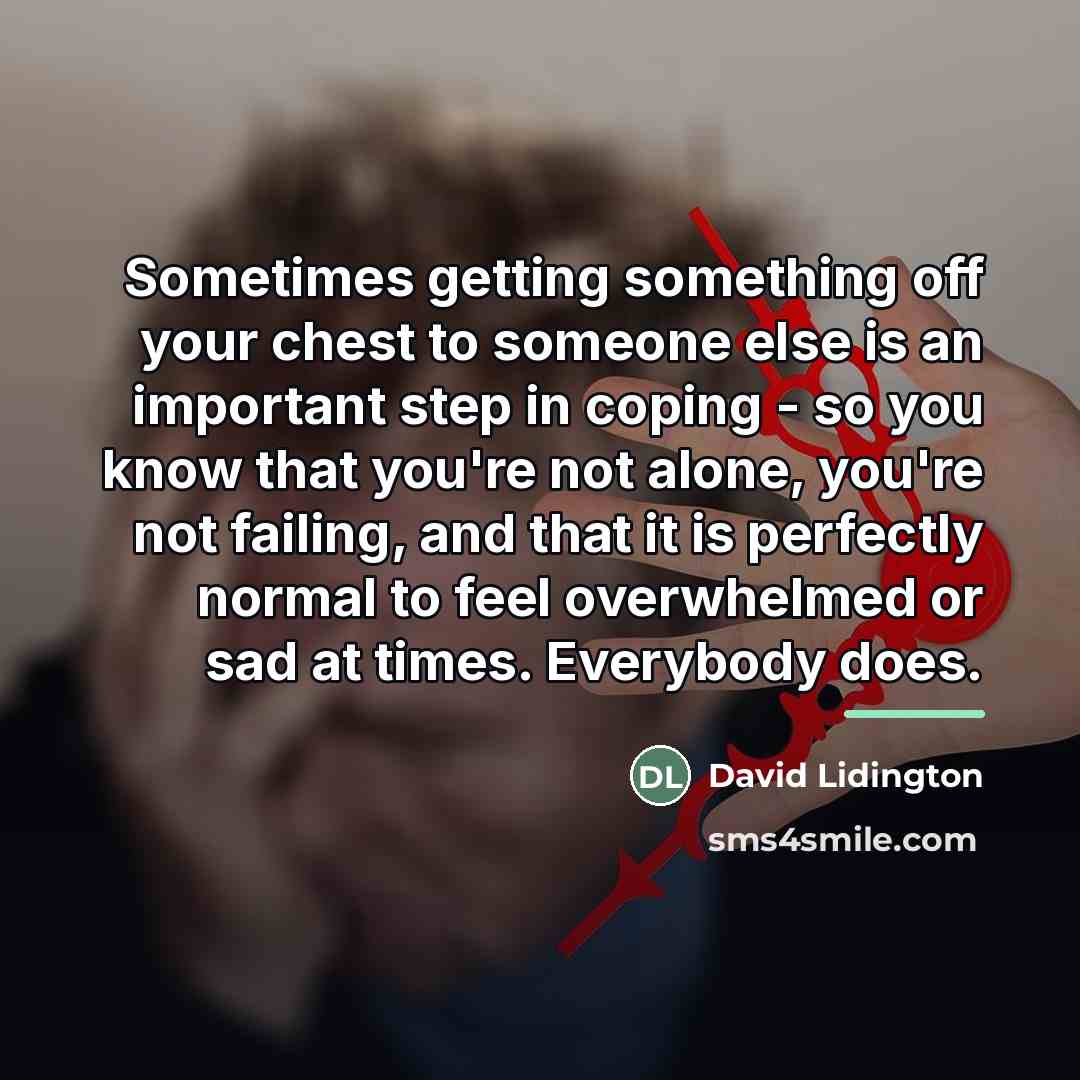 “Sometimes getting something off your chest to someone else is…” quote by David Lidington