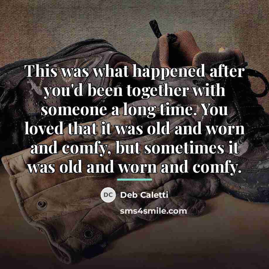 “This was what happened after you'd been together with someone…” quote by Deb Caletti