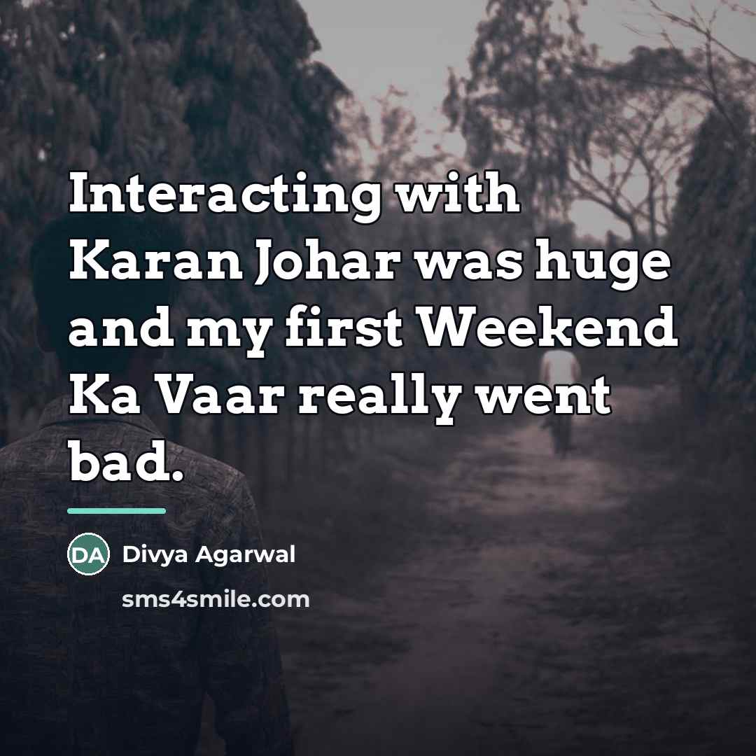 “Interacting with Karan Johar was huge and my first Weekend…” quote by Divya Agarwal