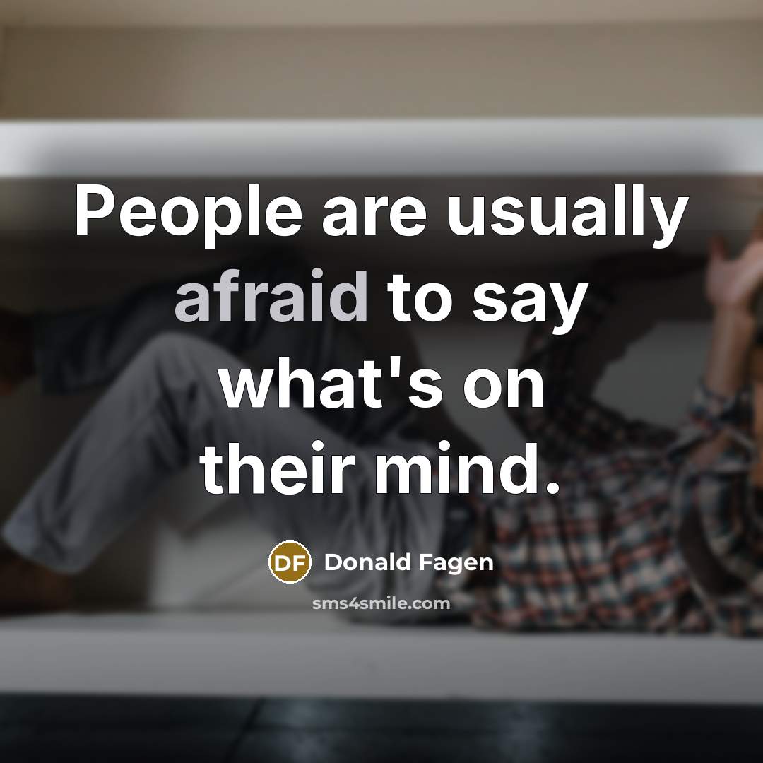 “People are usually afraid to say what's on their mind.” quote by Donald Fagen