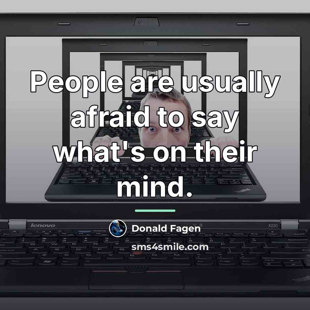 “People are usually afraid to say what's on their mind.…” quote by Donald Fagen