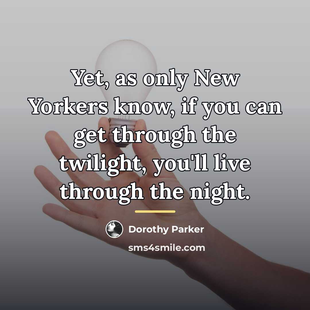 “Yet, as only New Yorkers know, if you can get…” quote by Dorothy Parker